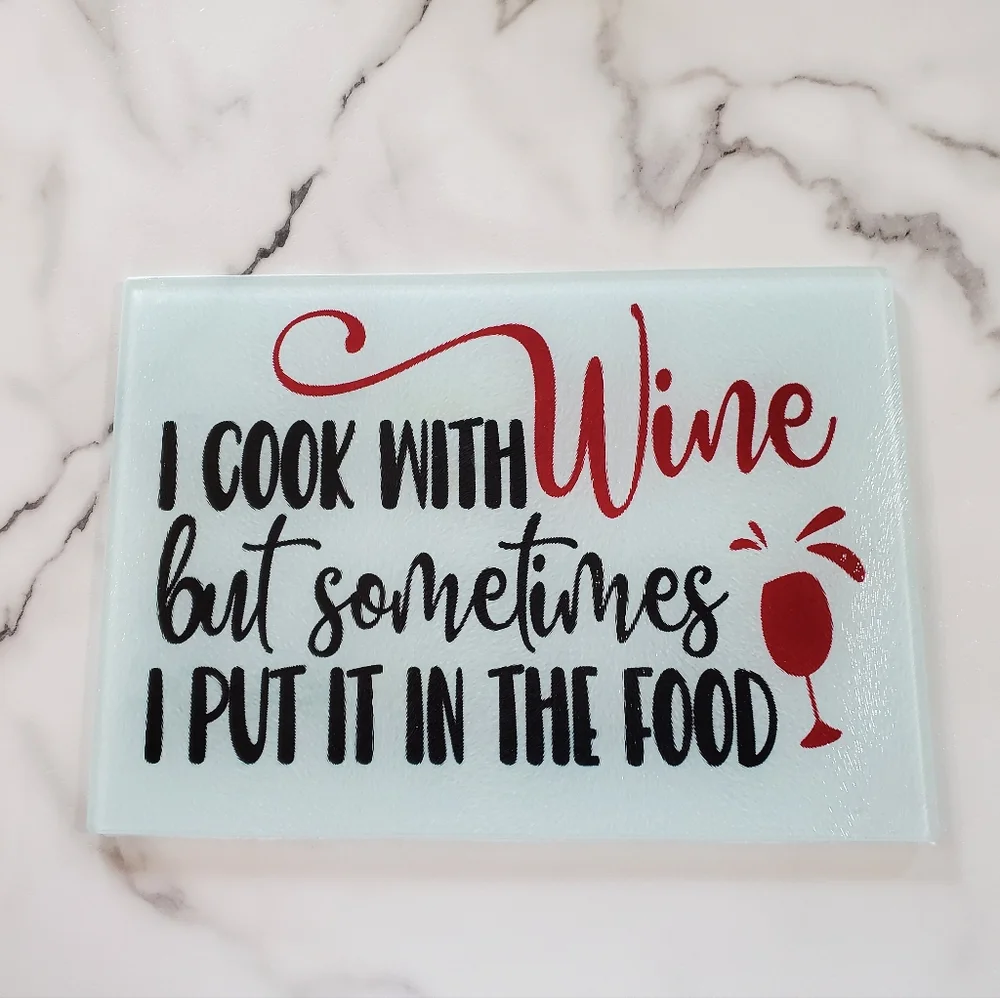I cook with wine Glass Cutting Board